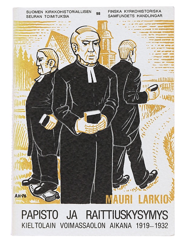 Papisto ja raittiuskysymys kieltolain voimassaolon aikana v. 1919-1932 = Die Pfarrer Finnlands und die Frage der Abstinenz während dem Alkoholverbot 1919-1932 - Larkio, Mauri - Tietokirjat ja oppaat - 10105484451 - 0