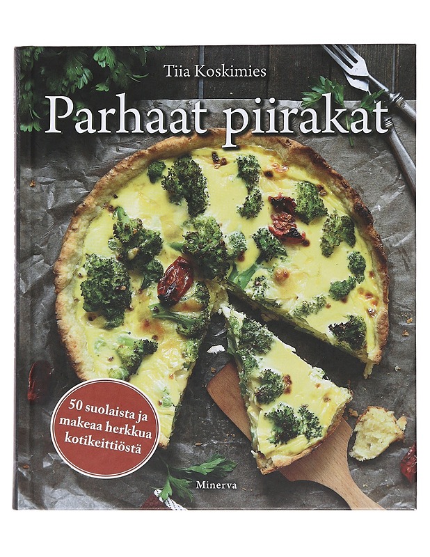 Parhaat piirakat : 50 suolaista ja makeaa herkkua kotikeittiöstä - Tiia Koskimies - Ruokakirjat - 10105484599 - 0