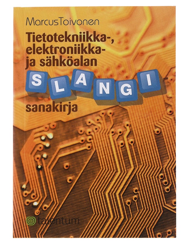 Tietotekniikka-, elektroniikka- ja sähköalan slangisanakirja - Marcus Toivonen - Tietokirjat ja oppaat - 10105484832 - 0