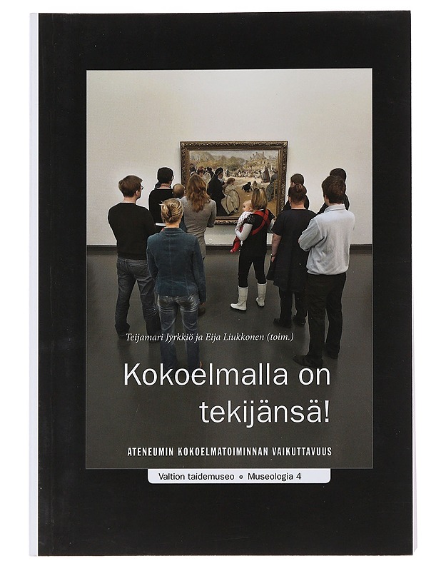 Kokoelmalla on tekijänsä! - Teijamari Jyrkkiö & Eija Liukkonen - Taide- ja kulttuurikirjat - 10105484956 - 0