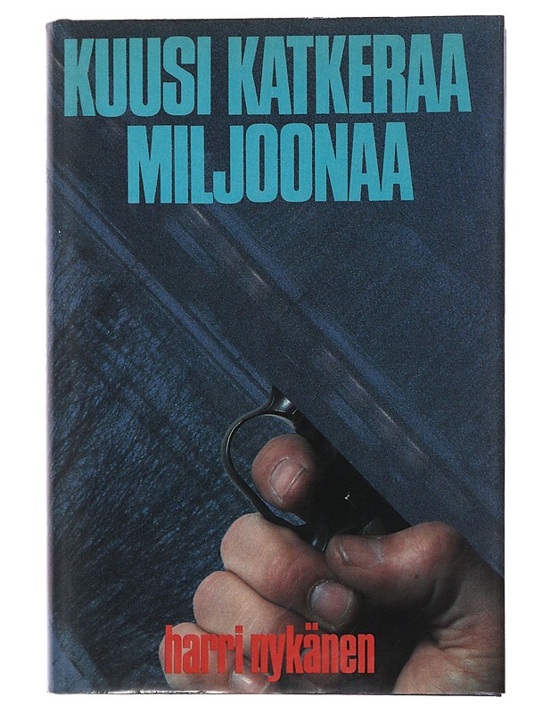 Kuusi katkeraa miljoonaa : jännitysromaani - Harri Nykänen - Romaanit ja novellit - 10105485022 - 0