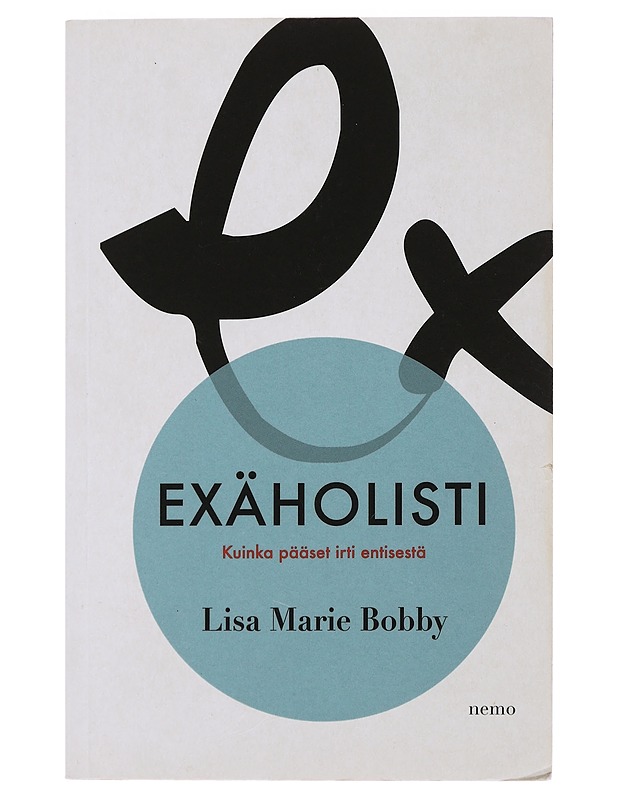Exäholisti : kuinka pääset irti entisestä - Bobby, Lisa Marie - Hyvinvointikirjat - 10105485026 - 0