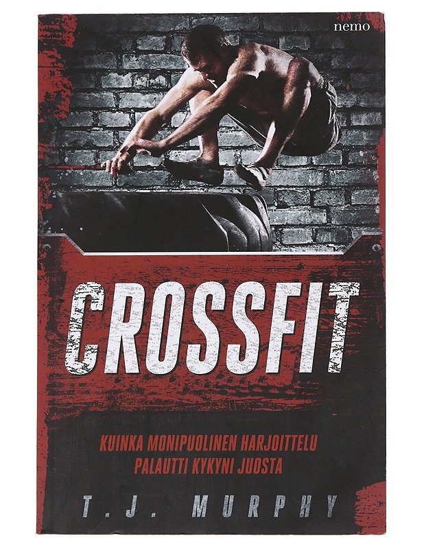 Crossfit : kuinka monipuolinen harjoittelu palautti kykyni juosta - Murphy, T. J. - Tietokirjat ja oppaat - 10105485194 - 0