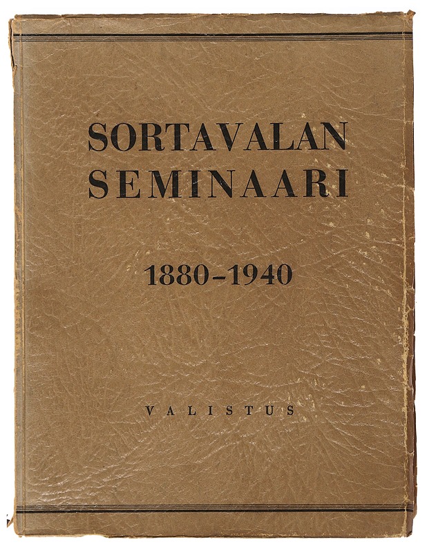 Sortavalan seminaari 1880-1940 Muistojulkaisu - Iivo Härkönen, K.H.Pankakoski, Väinö Seppä - Tietokirjat ja oppaat - 10105485226 - 0