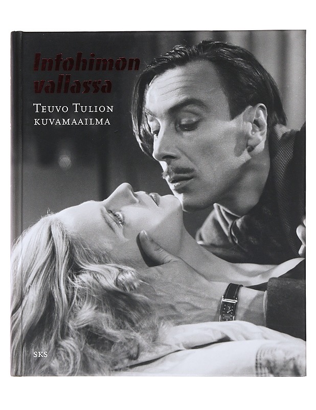 Intohimon vallassa : Teuvo Tulion kuvamaailma - Seitajärvi, Juha - Historiakirjat - 10105485258 - 0