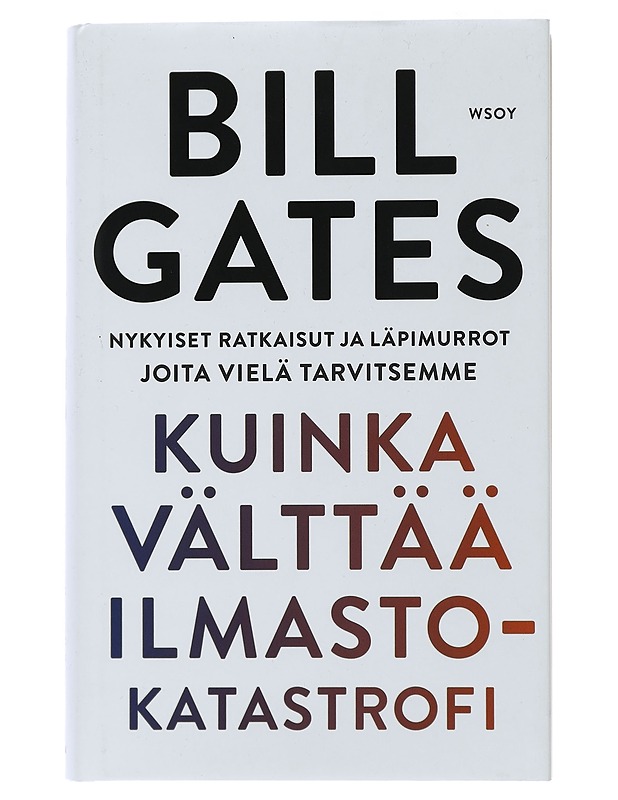 Kuinka välttää ilmastokatastrofi : nykyiset ratkaisut ja läpimurrot joita vielä tarvitsemme - Gates, Bill - Tietokirjat ja oppaat - 10105485270 - 0