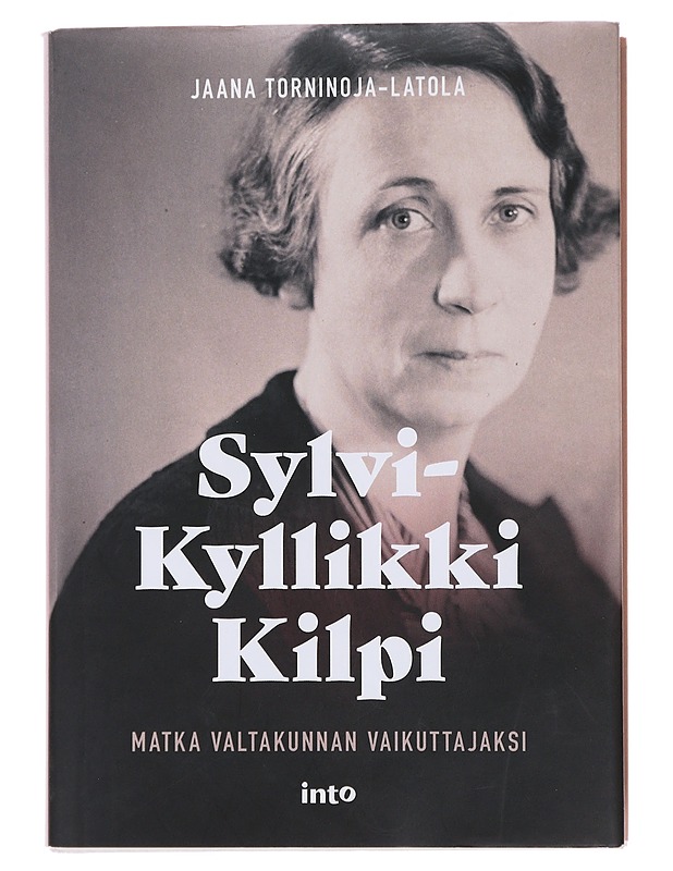 Sylvi-Kyllikki Kilpi : matka valtakunnan vaikuttajaksi - Jaana Torninoja-Latola - Elämäkerrat ja muistelmat - 10105485425 - 0