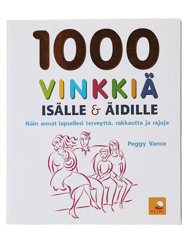 1000 vinkkiä isälle & äidille : näin annat lapsellesi terveyttä, rakkautta ja rajoja - Vance, Peggy - Kirja lahjaksi - 10105485430 - 0