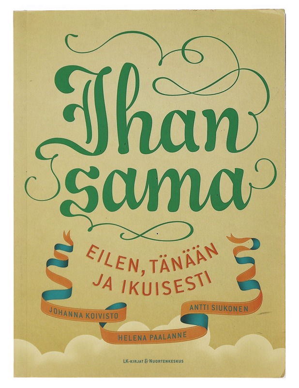 Ihan sama : eilen, tänään ja ikuisesti - Koivisto, Johanna - Tietokirjat ja oppaat - 10105485467 - 0