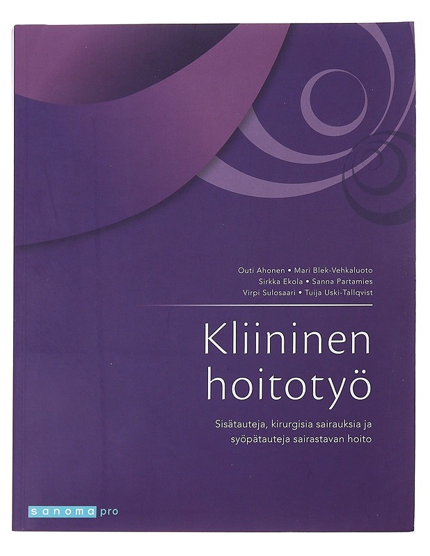 Kliininen hoitotyö : sisätauteja, kirurgisia sairauksia ja syöpätauteja sairastavan hoito - Ahonen, Outi - Tietokirjat ja oppaat - 10105485613 - 0