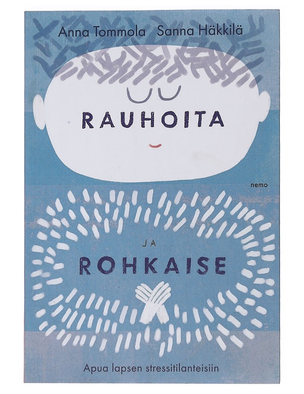 Rauhoita ja rohkaise : apua lapsen stressitilanteisiin - Tommola, Anna - Tietokirjat ja oppaat - 10105485624 - 0