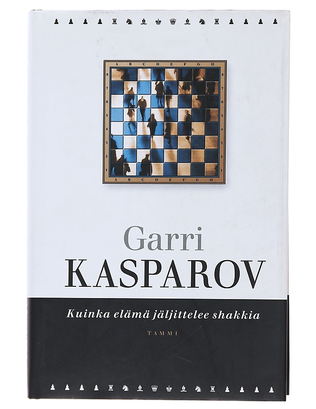 Kuinka elämä jäljittelee shakkia - Kasparov, Garri - Elämäkerrat ja muistelmat - 10105485682 - 0