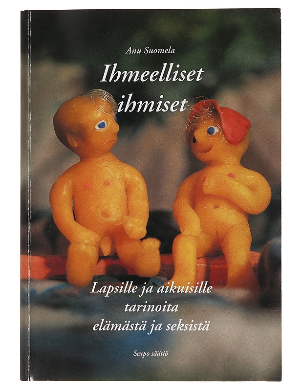 Ihmeelliset ihmiset : lapsille ja aikuisille tarinoita elämästä ja seksistä - Suomela, Anu - Romaanit ja novellit - 10105485864 - 0