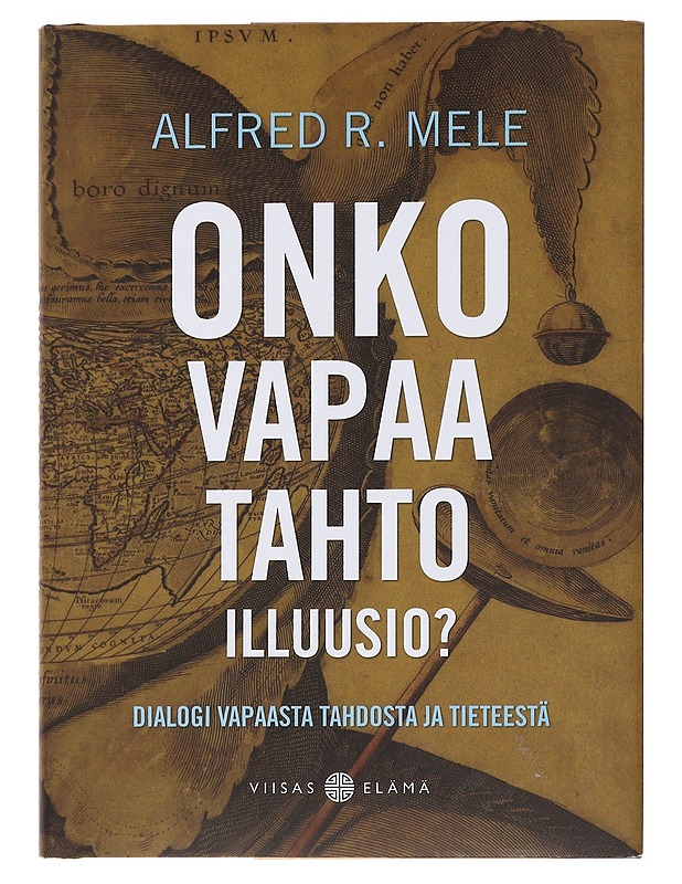 Onko vapaa tahto illuusio? : dialogi vapaasta tahdosta ja tieteestä - Mele, Alfred R. - Tietokirjat ja oppaat - 10105485866 - 0