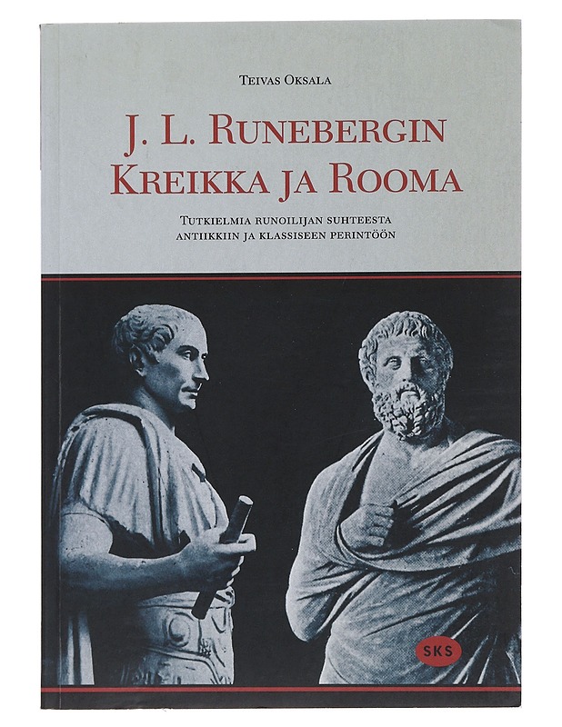 J. L. Runebergin Kreikka ja Rooma : tutkielmia runoilijan suhteesta antiikkiin ja klassiseen perintöön - Teivas Oksala - Elämäkerrat ja muistelmat - 10105485869 - 0