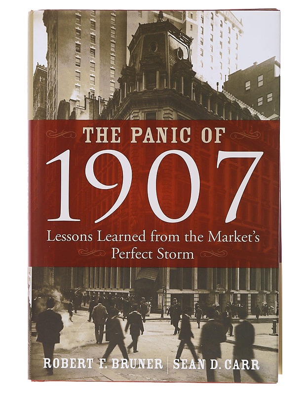 The panic of 1907 : lessons learned from the market's perfect storm - Bruner, Robert F. - Historiakirjat - 10105486053 - 0