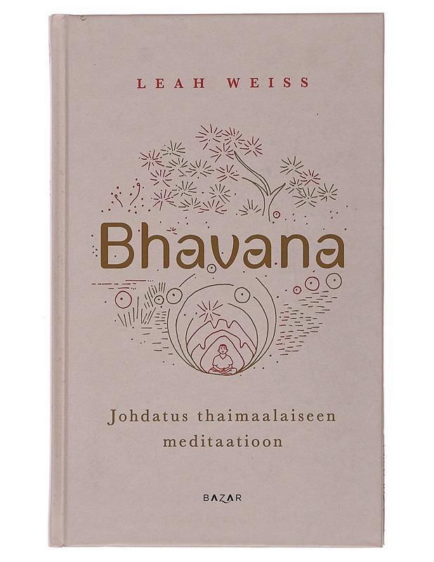 Bhavana : johdatus thaimaalaiseen meditaatioon - Weiss, Leah - Hyvinvointikirjat - 10105486070 - 0