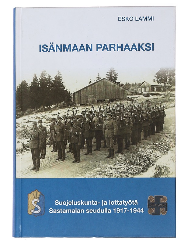 Isänmaan parhaaksi, Suojeluskunta-ja lottatyötä Sastamalan seudulla 1917-1944 - Esko Lammi - Tietokirjat ja oppaat - 10105486084 - 0