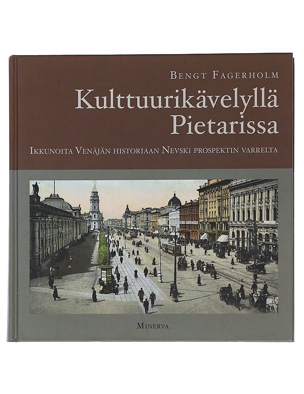 Kulttuurikävelyllä Pietarissa : ikkunoita Venäjän historiaan Nevski prospektin varrelta - Bengt Fagerholm - Tietokirjat ja oppaat - 10105486100 - 0