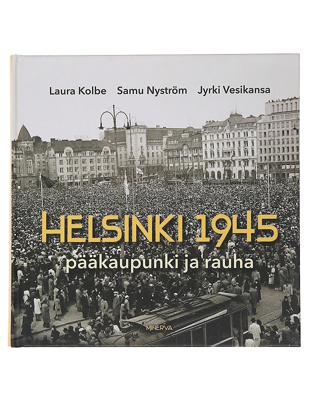 Helsinki 1945 : pääkaupunki ja rauha - Kolbe, Laura - Historiakirjat - 10105486119 - 0