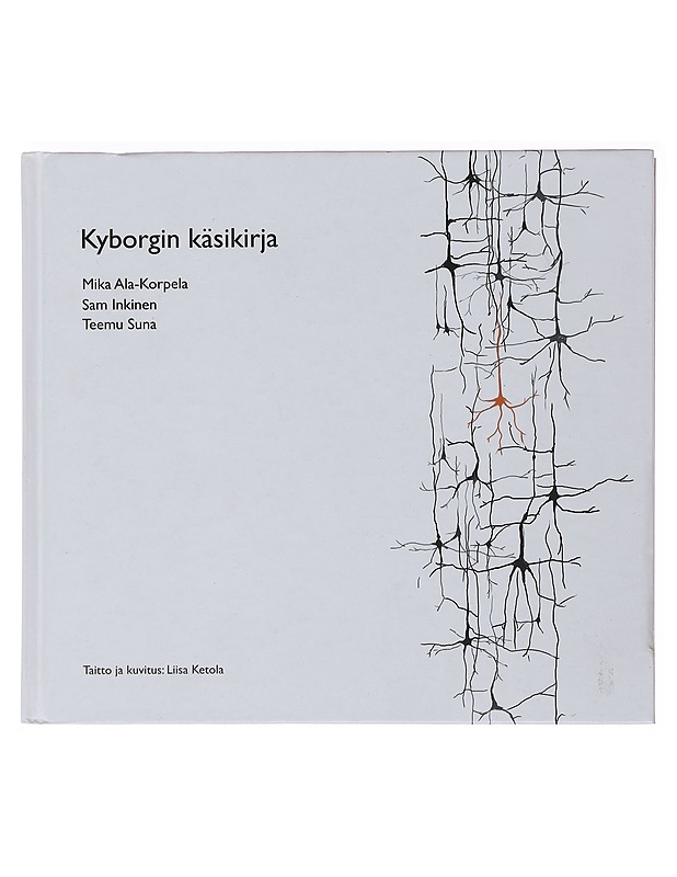 Kyborgin käsikirja : havaintoja informaatiosta, ihmisestä ja koneesta, elämästä ja älykkyydestä - Ala-Korpela, Mika - Fantasia- ja scifi - 10105486149 - 0