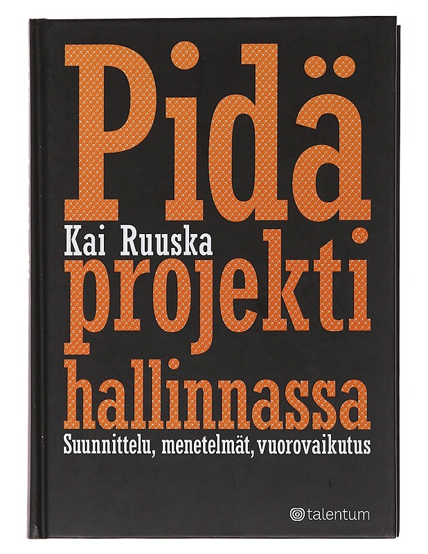 Pidä projekti hallinnassa : suunnittelu, menetelmät, vuorovaikutus - Kai Ruuska - Tietokirjat ja oppaat - 10105486190 - 0