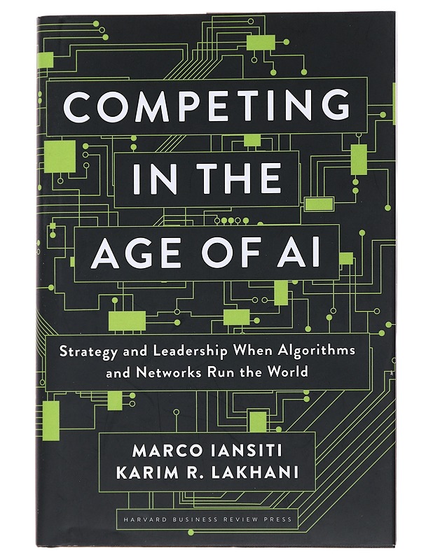 Competing in the age of AI : strategy and leadership when algorithms and networks run the world - Iansiti, Marco - Tietokirjat ja oppaat - 10105486365 - 0