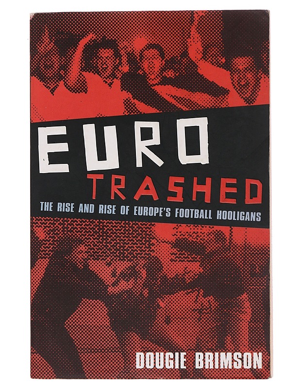 Eurotrashed : the rise and rise of Europe's football - Dougie Brimson - Tietokirjat ja oppaat - 10105486410 - 0