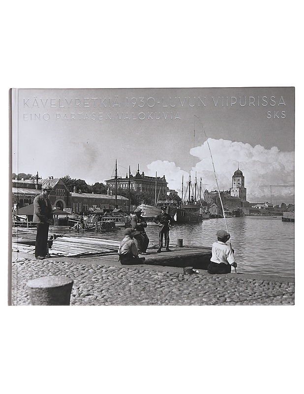 Kävelyretkiä 1930-luvun Viipurissa : Eino Partasen valokuvia - Neuvonen, Petri - Tietokirjat ja oppaat - 10105486451 - 0