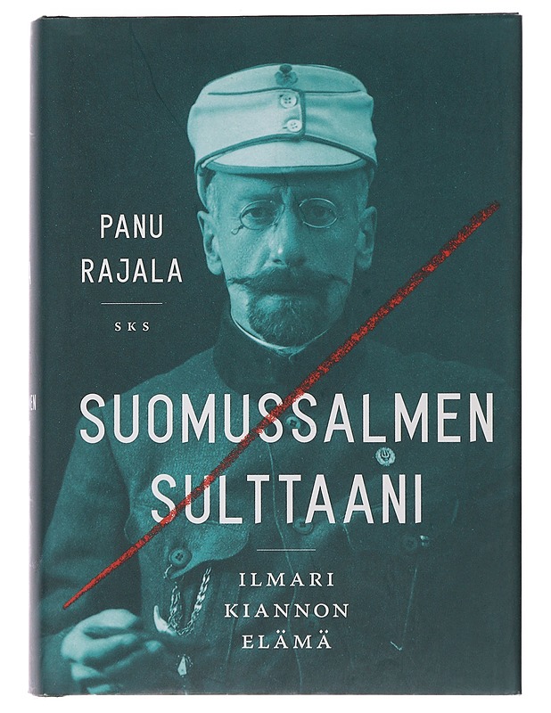 Suomussalmen sulttaani : Ilmari Kiannon elämä - Panu Rajala - Elämäkerrat ja muistelmat - 10105486583 - 0