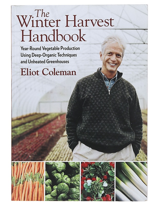 The winter harvest handbook : year-round vegetable production using deep-organic techniques and unheated greenhouses - Coleman, Eliot - Tietokirjat ja oppaat - 10105486657 - 0