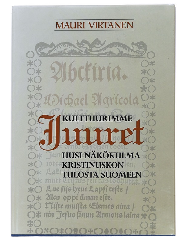 Kulttuurimme juuret : uusi näkökulma kristinuskon tulosta Suomeen - Virtanen, Mauri - Historiakirjat - 10105486654 - 0