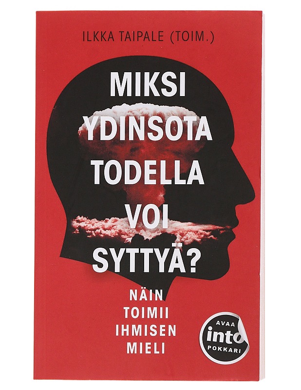 Miksi ydinsota todella voi syttyä? : näin toimii ihmisen mieli - Taipale, Ilkka - Tietokirjat ja oppaat - 10105486676 - 0
