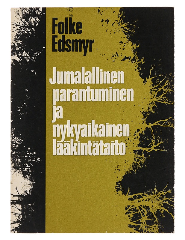 Jumalallinen Parantuminen Ja Nykyaikainen Lääkintätaito - Folke Edsmyr - Tietokirjat ja oppaat - 10105486703 - 0