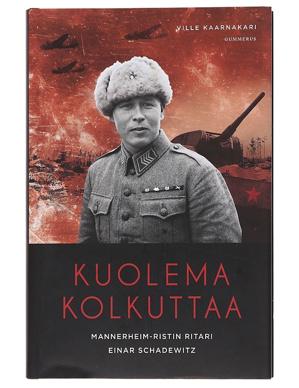 Kuolema kolkuttaa : Mannerheim-ristin ritari Einar Schadewitz - Ville Kaarnakari - Elämäkerrat ja muistelmat - 10105486795 - 0