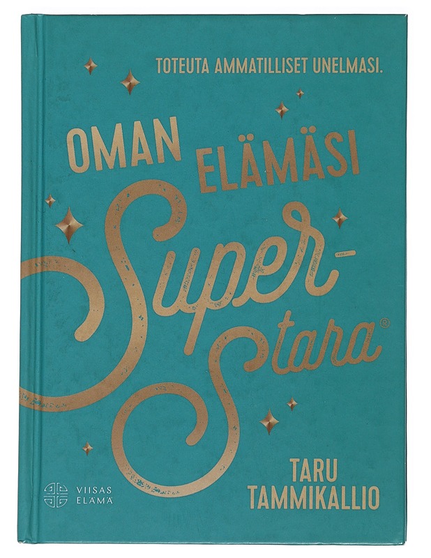 Oman elämäsi superstara : toteuta ammatilliset unelmasi - Taru Tammikallio - Tietokirjat ja oppaat - 10105486831 - 0