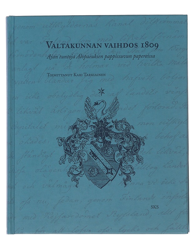 Valtakunnan vaihdos 1809 : ajan tuntoja Alopaeuksen pappissuvun papereissa - Tarkiainen, Kari  - Historiakirjat - 10105486829 - 0