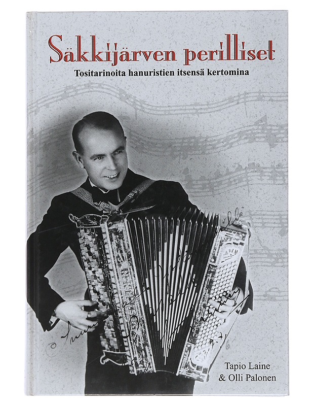 Säkkijärven perilliset : tositarinoita elävästä elämästä hanuristien itsensä kertomina - Laine, Tapio - Elämäkerrat ja muistelmat - 10105486883 - 0