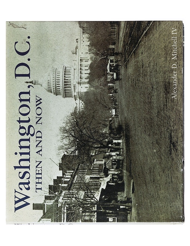 Washington D.C. Then and Now - Alexander D. Mitchell IV - Tietokirjat ja oppaat - 10105486949 - 0