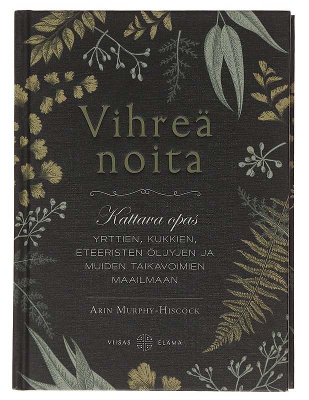 Vihreä noita : kattava opas yrttien, kukkien, eteeristen öljyjen ja muiden taikavoimien maailmaan - Murphy-Hiscock, Arin - Tietokirjat ja oppaat - 10105486957 - 0