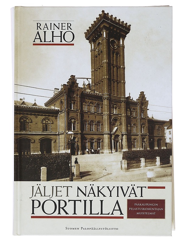 Jäljet näkyivät portilla : pääkaupungin pelastuskomentajan muistelmat - Rainer Alho - Elämäkerrat ja muistelmat - 10105487052 - 0