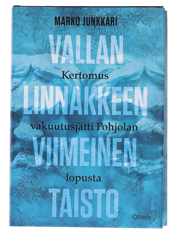 Vallan linnakkeen viimeinen taisto : kertomus vakuutusjätti Pohjolan lopusta - Marko Junkkari - Historiakirjat - 10105487067 - 0
