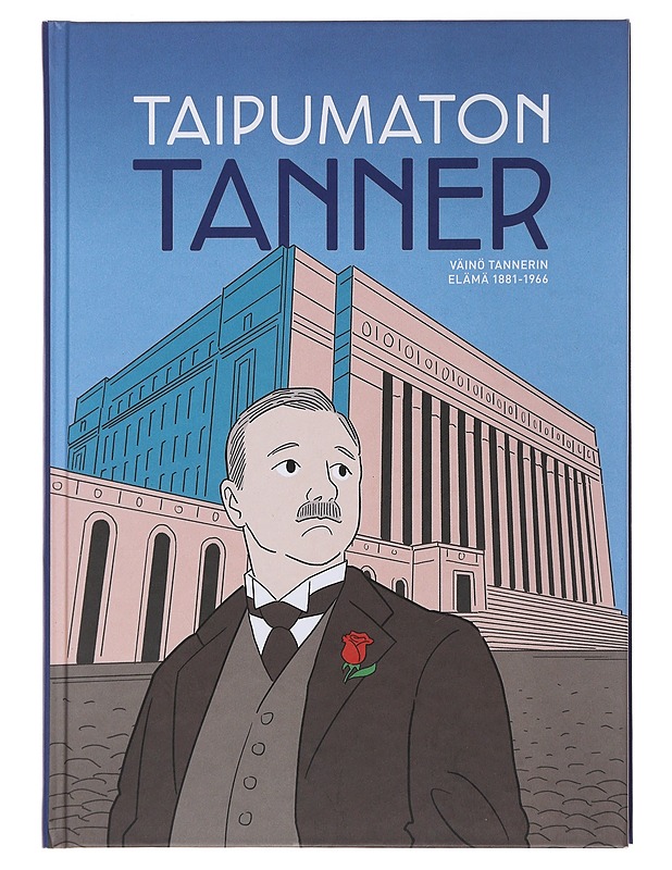 Taipumaton Tanner : Väinö Tannerin elämä 1881-1966 - Lietzén, Mika - Historiakirjat - 10105487102 - 0