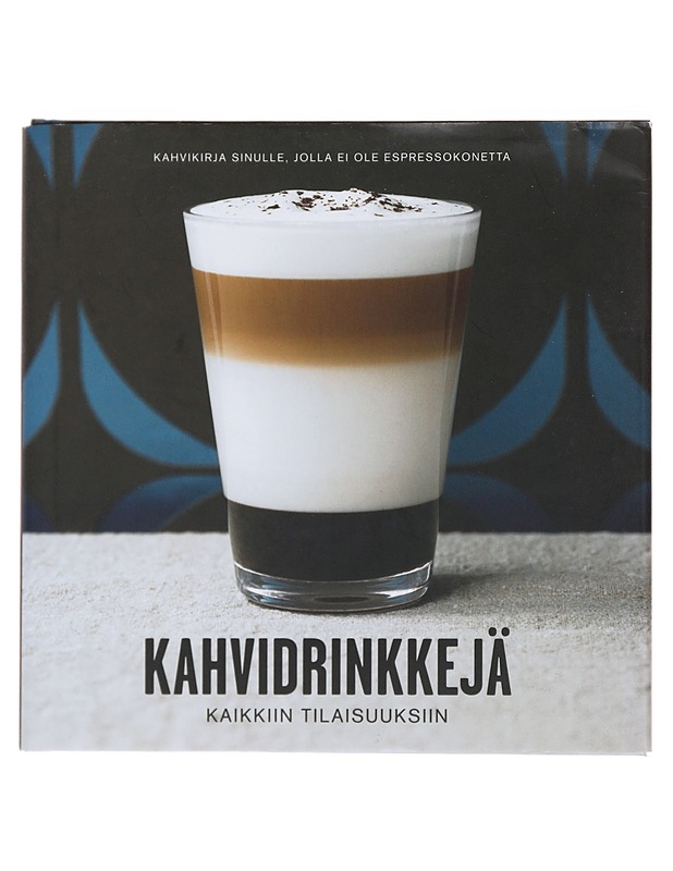 Kahvidrinkkejä kaikkiin tilaisuuksiin - Ruokakirjat - 10105487175 - 0