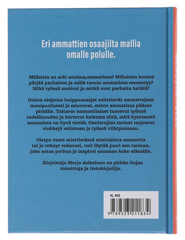 Minusta tulee : eläinlääkäri, ravitsemusterapeutti, toimitusjohtaja, sisustussuunnittelija, lakimies, IT-suunnittelija, personal trainer, myyntipäällikkö, tiedottaja, valokuvaaja - - Elämäkerrat ja muistelmat - 10105487186 - 1