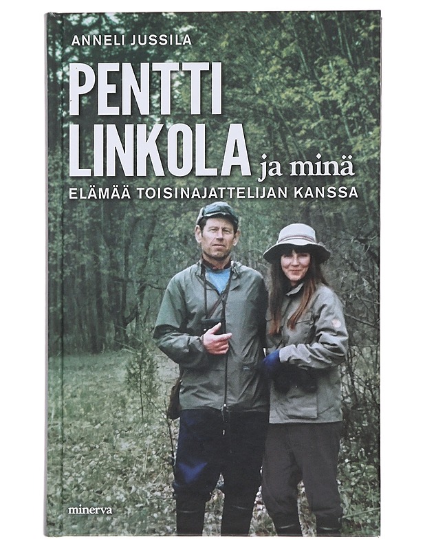 Pentti Linkola ja minä : elämää toisinajattelijan kanssa - Anneli Jussila - Elämäkerrat ja muistelmat - 10105487360 - 0
