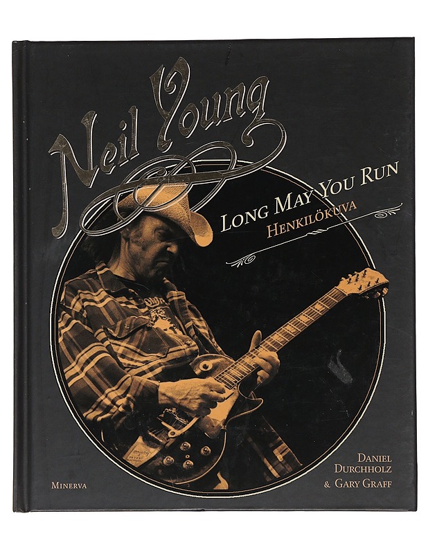 Neil Young : long may you run : henkilökuva - Durchholz, Daniel - Musiikki- ja elokuvakirjat - 10105487557 - 0
