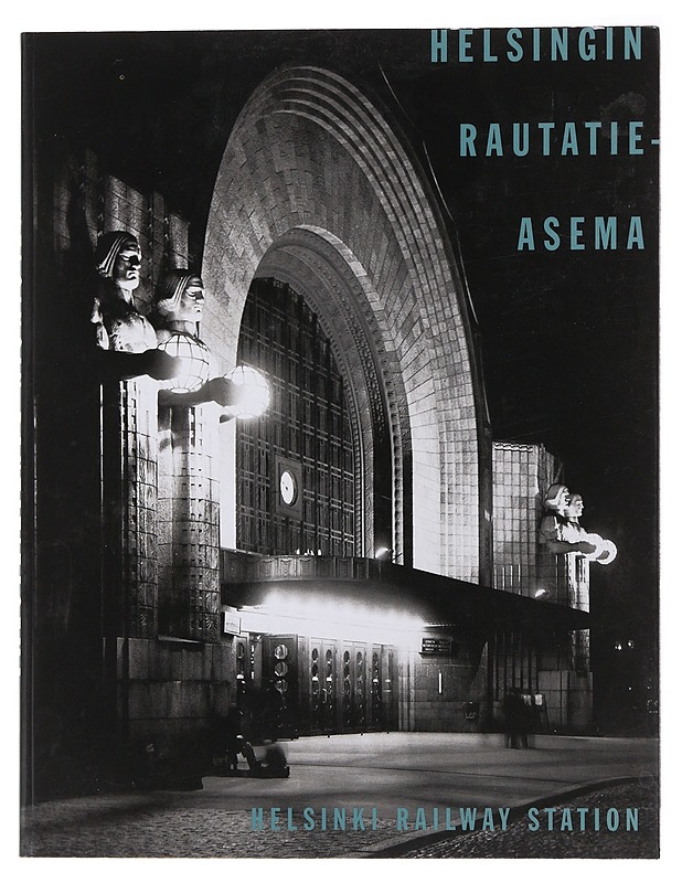 Helsingin rautatieasema = Helsinki Railway Station - Högström, Hilkka - Historiakirjat - 10105487575 - 0