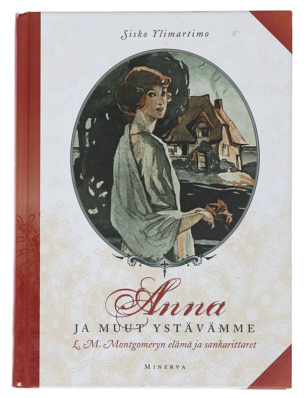 Anna ja muut ystävämme : L. M. Montgomeryn elämä ja sankarittaret - Sisko Ylimartimo - Elämäkerrat ja muistelmat - 10105487626 - 0