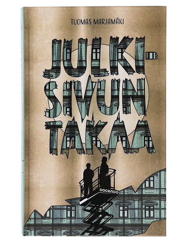 Julkisivun takaa : tarinoita julkisivutyömailta ja niiden liepeiltä - Tuomas Marjamäki - Elämäkerrat ja muistelmat - 10105487642 - 0